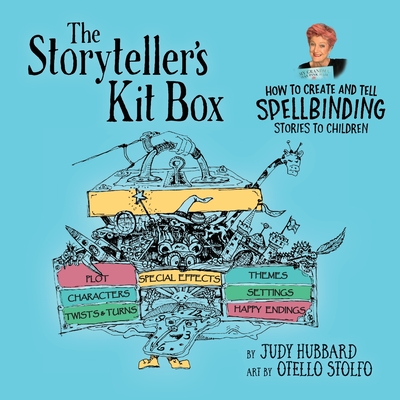 The Storyteller's Kit Box: How to Create and Tell SPELLBINDING Stories to Children - Hubbard, Judy, and Robertson, Tarryn (Contributions by)