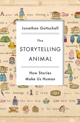 The Storytelling Animal: How Stories Make Us Human - Gottschall, Jonathan