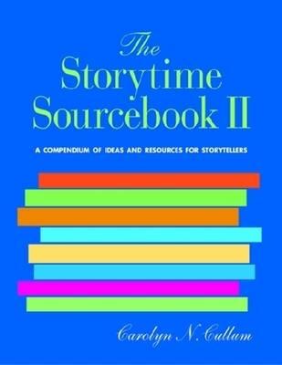 The Storytime Sourcebook II: A Compendium of 3500+ New Ideas and Resources for Storytellers - American Library Association
