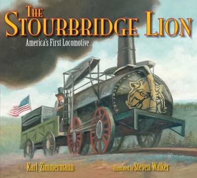 The Stourbridge Lion: America's First Locomotive - Zimmermann, Karl