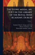 The Stowe missal, ms. D II 3 in the library of the Royal Irish Academy, Dublin