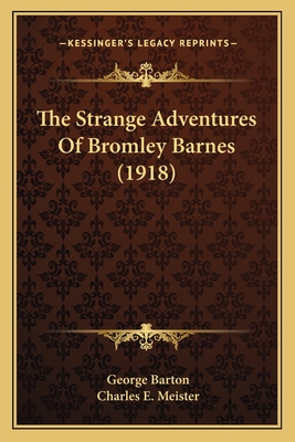 The Strange Adventures of Bromley Barnes (1918) - Barton, George, and Meister, Charles E (Illustrator)