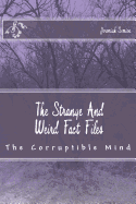 The Strange and Weird Fact Files: The Corruptible Mind