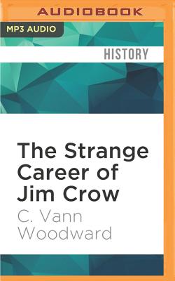 The Strange Career of Jim Crow - Woodward, C Vann, and Crisden, Sean (Read by)
