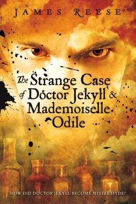 The Strange Case of Doctor Jekyll & Mademoiselle Odile - Reese, James