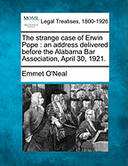 The Strange Case of Erwin Pope: An Address Delivered Before the Alabama Bar Association, April 30, 1921.