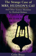 The Strange Case of Mrs. Hudson's Cat: And Other Science Mysteries Solved by Sherlock Holmes - Bruce, Colin R, II, and Jack, Colin