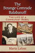 The Strange Comrade Balabanoff: The Life of a Communist Rebel