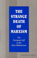 The Strange Death of Marxism: The European Left in the New Millennium Volume 1