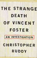 The Strange Death of Vincent Foster: An Investigation