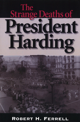 The Strange Deaths of President Harding: Volume 1 - Ferrell, Robert H, Mr.