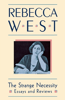 The Strange Necessity: Essays and Reviews - West, Rebecca