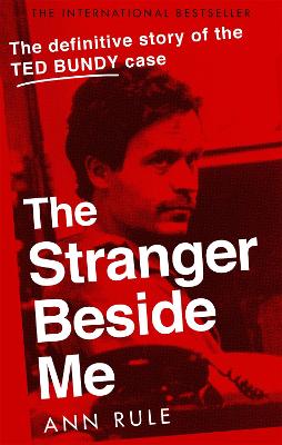 The Stranger Beside Me: The Inside Story of Serial Killer Ted Bundy (New Edition) - Rule, Ann