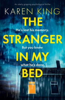 The Stranger in My Bed: An utterly gripping psychological thriller - King, Karen