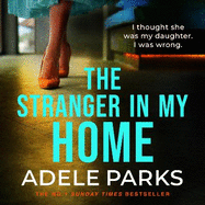 The Stranger In My Home: The stunning domestic noir from the No. 1 Sunday Times bestselling author of BOTH OF YOU