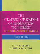 The Strategic Application of Information Technology in Health Care Organizations