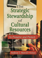 The Strategic Stewardship of Cultural Resources: To Preserve and Protect