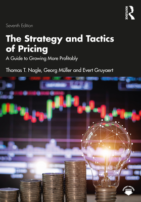 The Strategy and Tactics of Pricing: A Guide to Growing More Profitably International Student Edition - Mller, Georg, and Nagle, Thomas T, and Gruyaert, Evert