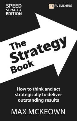 The Strategy Book: How to Think and ACT Strategically to Deliver Outstanding Results - McKeown, Max