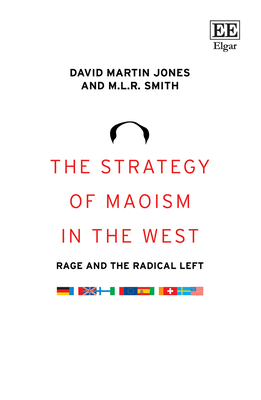 The Strategy of Maoism in the West: Rage and the Radical Left - Jones, David M, and Smith, M L R
