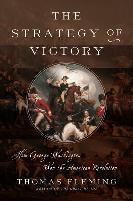 The Strategy of Victory: How General George Washington Won the American Revolution - Fleming, Thomas