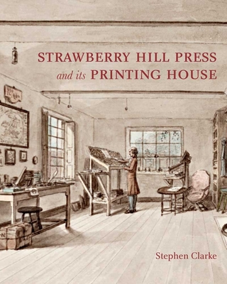 The Strawberry Hill Press and its Printing House - Clarke, Stephen