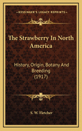 The Strawberry in North America: History, Origin, Botany and Breeding (1917)