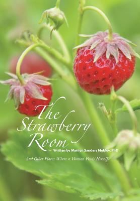The Strawberry Room--: And Other Places Where a Woman Finds Herself - Sanders Mobley, Marilyn, PhD