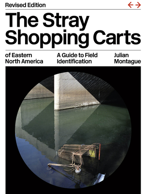 The Stray Shopping Carts of Eastern North America: A Guide to Field Identification - Montague, Julian