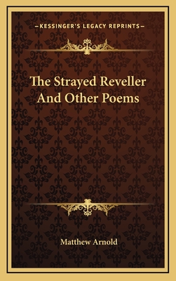 The Strayed Reveller and Other Poems - Arnold, Matthew