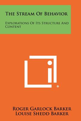 The Stream Of Behavior: Explorations Of Its Structure And Content - Barker, Roger Garlock (Editor), and Barker, Louise Shedd (Editor)