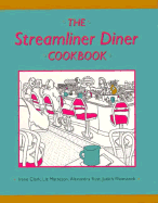 The Streamliner Diner Cookbook - Clark, Irene L, and Matterson, Liz, and Weinstock, Judith