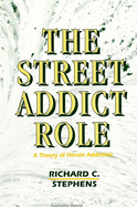 The Street Addict Role: A Theory of Heroin Addiction