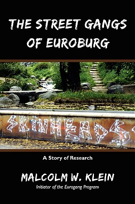 The Street Gangs of Euroburg: A Story of Research - Klein, Malcolm W