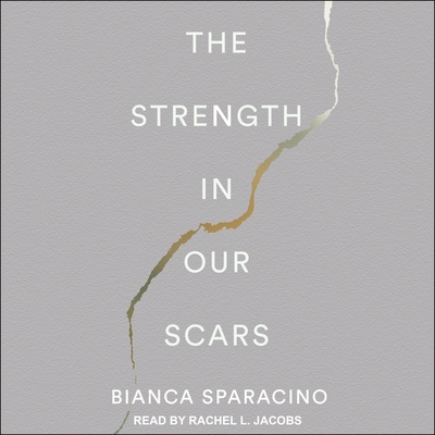 The Strength in Our Scars - Jacobs, Rachel L (Read by), and Sparacino, Bianca
