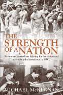 The Strength of a Nation: Six Years of Australians Fighting for the Nation and Defending the Homefront in WWII