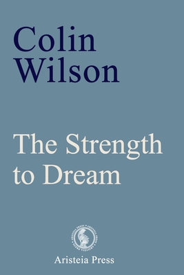 The Strength to Dream: Literature and the Imagination - Devin, Samantha (Editor), and Ward, Geoff (Introduction by), and Wilson, Colin