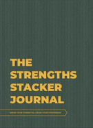 THE STRENGTHS STACKER JOURNAL: Know Your Strengths, Grow Your Confidence