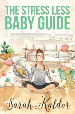 The Stress Less Baby Guide - Kaldor, Sarah