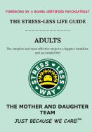 The Stress-Less Life Guide Adults: The simplest and most effective steps to a happier, healthier, and successful life!