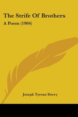 The Strife Of Brothers: A Poem (1904) - Derry, Joseph Tyrone