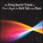 The String Quartet Tribute to Pink Floyd's "The Dark Side of the Moon"