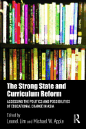 The Strong State and Curriculum Reform: Assessing the Politics and Possibilities of Educational Change in Asia