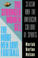 The Stronger Women Get, the More Men Love Football: Sexism and the American Culture of Sports