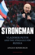 The Strongman: Vladimir Putin and the Struggle for Russia