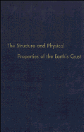 The Structure and Physical Properties of the Earth's Crust: John G. Heacock, Editor