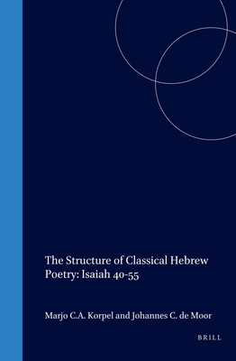 The Structure of Classical Hebrew Poetry: Isaiah 40-55 - Korpel, M C a, and de Moor, Johannes