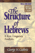 The Structure of Hebrews: A Text-Linguistic Analysis