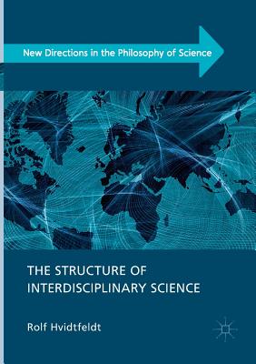 The Structure of Interdisciplinary Science - Hvidtfeldt, Rolf
