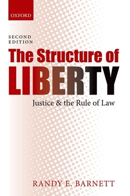 The Structure of Liberty: Justice and the Rule of Law - Barnett, Randy E.